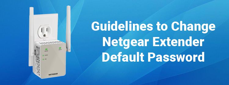 Guidelines to Change Netgear Extender Default Password