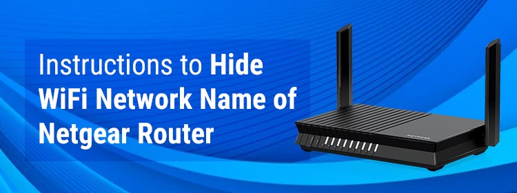 Instructions to Hide WiFi Network Name of Netgear Router
