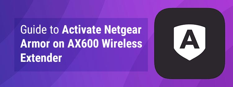 Guide to Activate Netgear Armor on AX600 Wireless Extender
