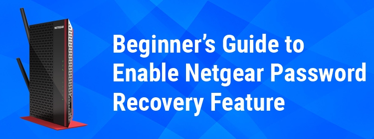 Beginner’s Guide to Enable Netgear Password Recovery Feature