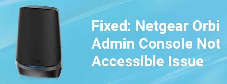 Orbi Admin console not accessible