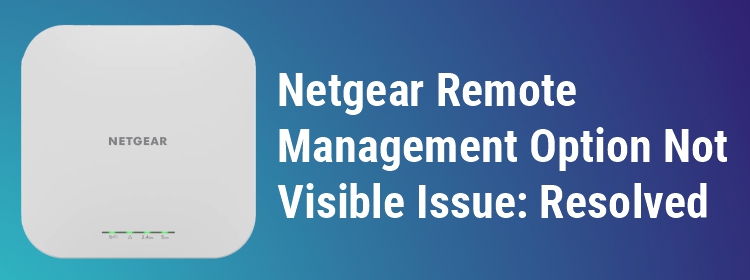Netgear Remote Management Option Not Visible Issue: Resolved