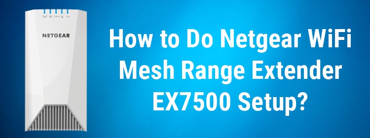 Netgear WiFi Mesh Range Extender EX7500 Setup