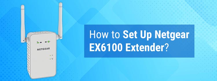 How to Set Up Netgear EX6100 Extender?