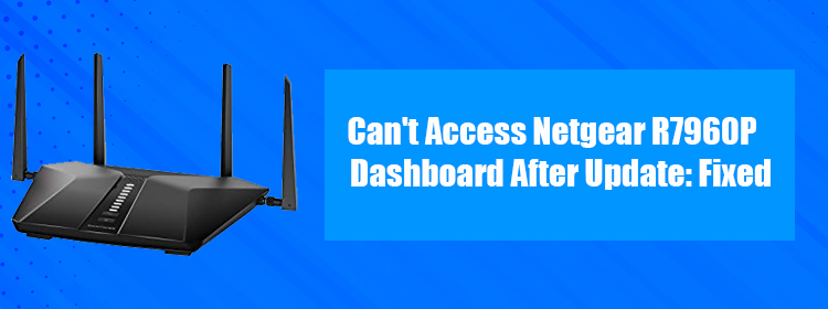Can’t Access Netgear R7960P Dashboard After Update: Fixed