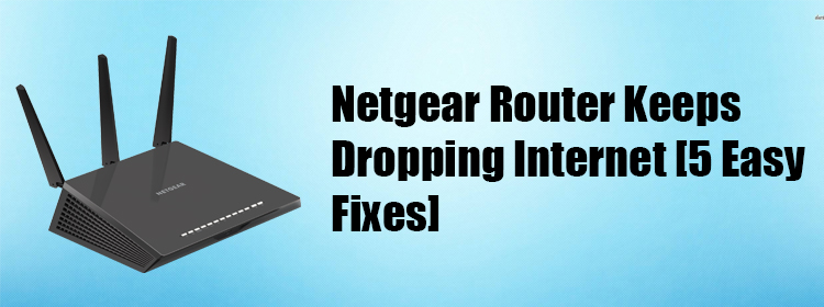 Netgear Router Keeps Dropping Internet [5 Easy Fixes]