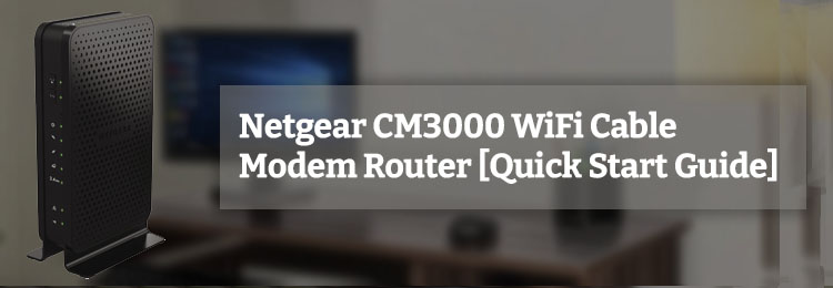 Netgear CM3000 WiFi Cable Modem Router [Quick Start Guide]