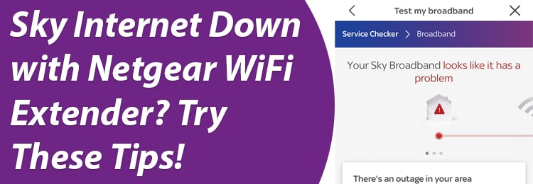 Sky Internet Down with Netgear WiFi Extender