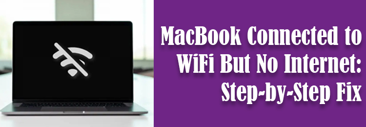 MacBook Connected to WiFi But No Internet: Step-by-Step Fix