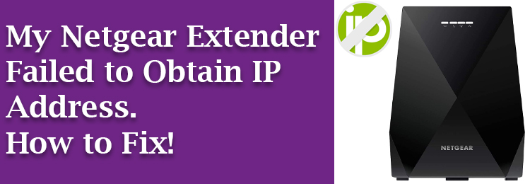 My Netgear Extender Failed to Obtain IP Address. How to Fix!