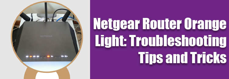 Netgear Router Orange Light Troubleshooting