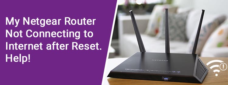 netgear router not connecting to internet after reset