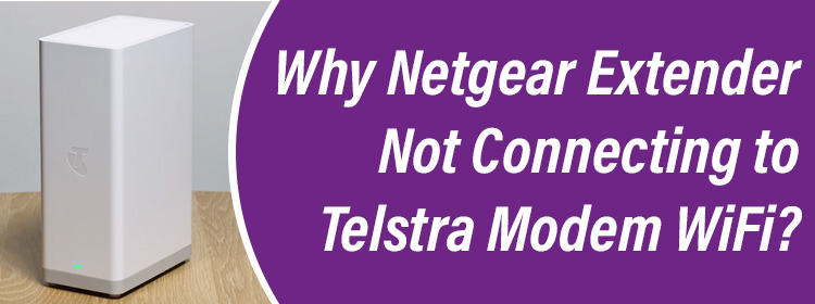 Netgear Extender Not Connecting to Telstra Modem WiFi