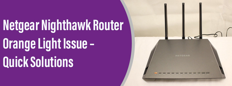 Netgear Nighthawk Router Orange Light Issue