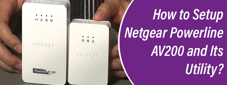 How to Setup Netgear Powerline AV200 and Its Utility?