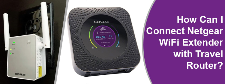 Connect Netgear WiFi Extender with Travel Router