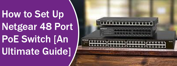 How to Set Up Netgear 48 Port PoE Switch