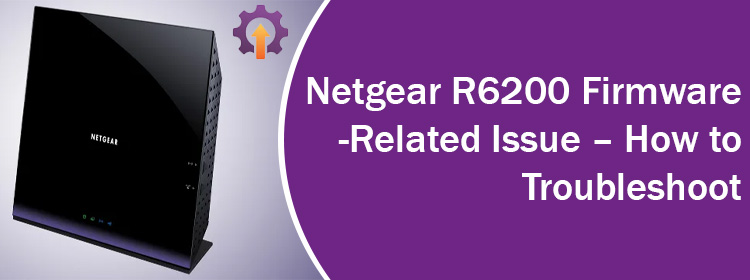 Netgear R6200 Firmware-Related Issue