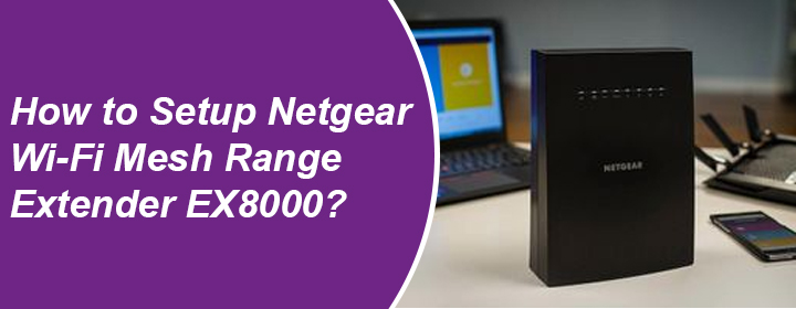 Setup Netgear Wi-Fi Mesh Range Extender EX8000
