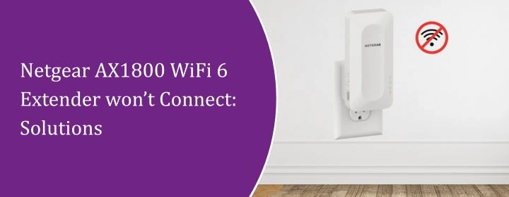 Netgear AX1800 WiFi 6 Extender won’t Connect: Solutions