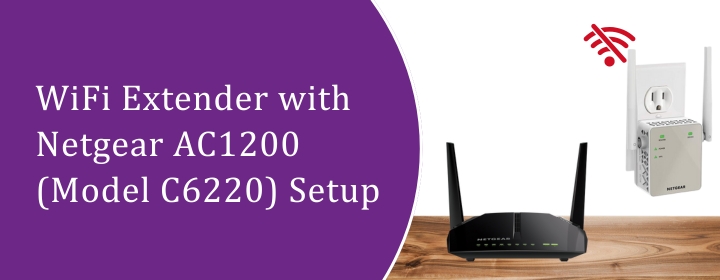 WiFi Extender with Netgear AC1200 (Model C6220) Setup