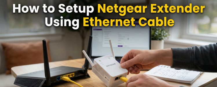 How to Setup Netgear Extender Using Ethernet Cable
